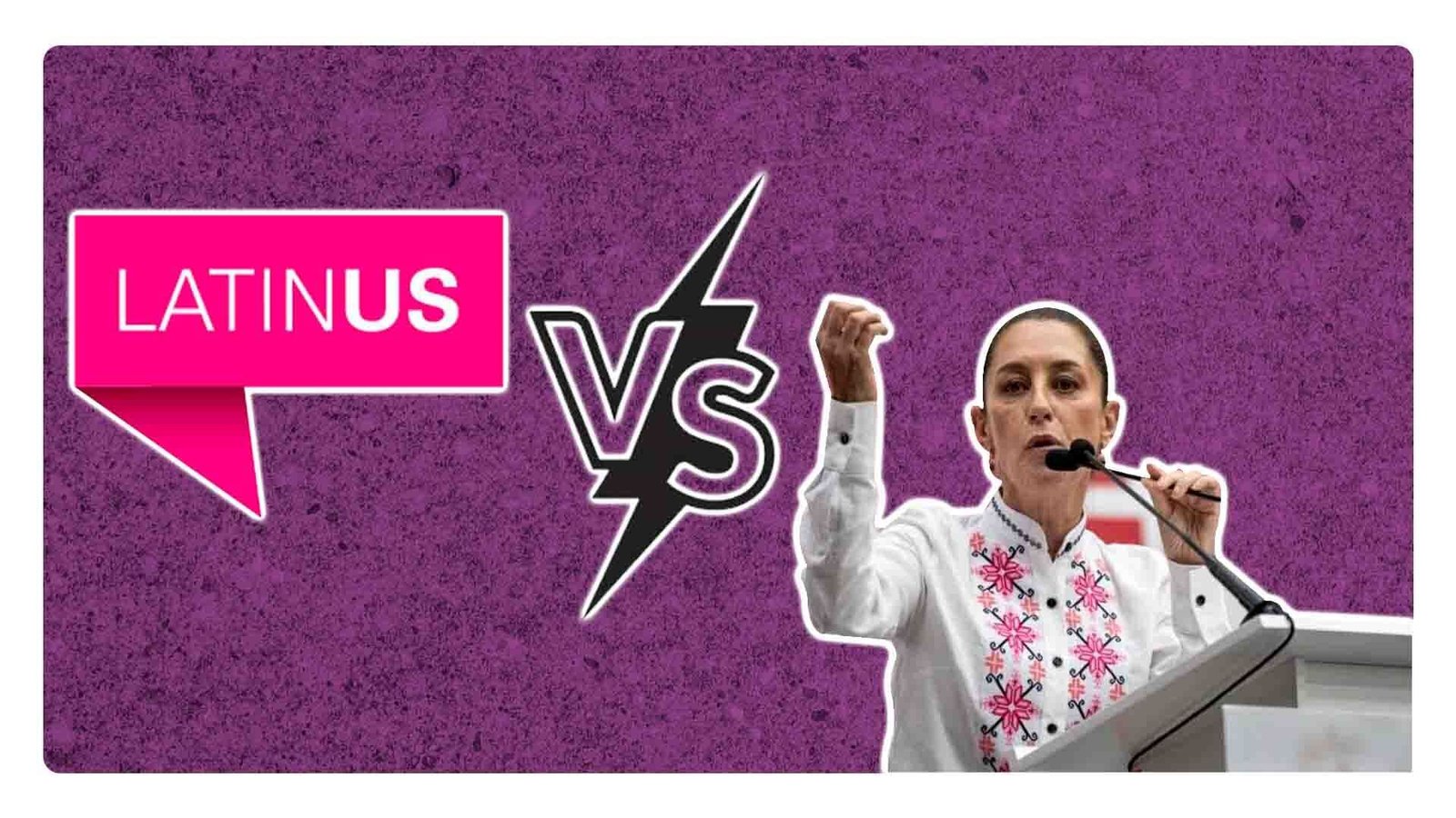 Reportaje Latinus vs. Claudia Sheinbaum: ¿Quién dice la verdad?