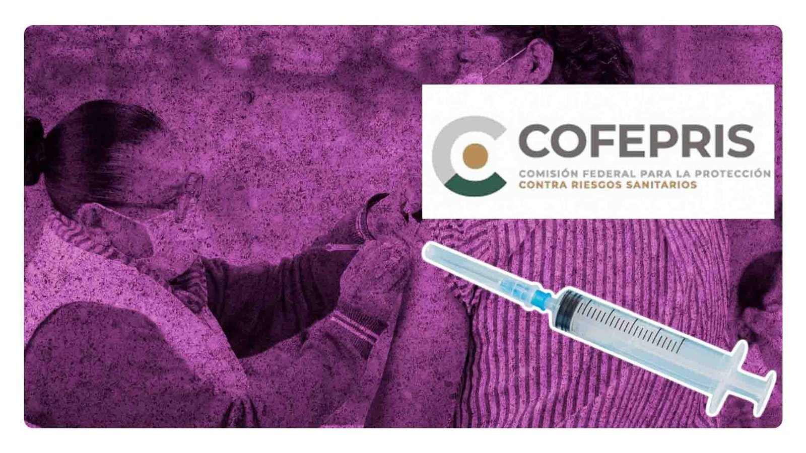 COFEPRIS autoriza uso de vacuna patria por la oleada de COVID