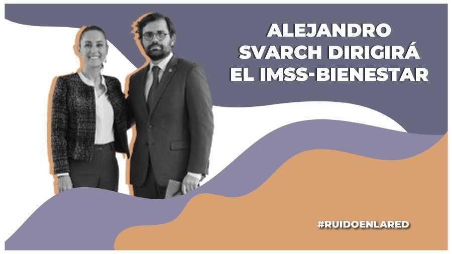 Alejandro Svarch dirigirá el IMSS-Bienestar: Claudia Sheinbaum