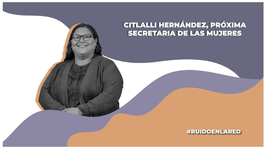 Claudia Sheinbaum nombra secretaria de las Mujeres a Citlalli Hernández
