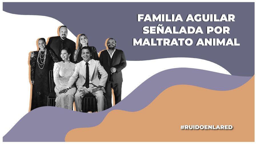 Familia Aguilar es señalada de maltrato animal