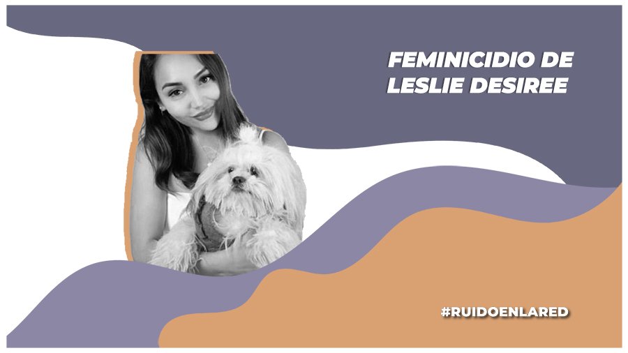 La participación de Andrés «N» en  el feminicidio de su hermana Leslie Desiree