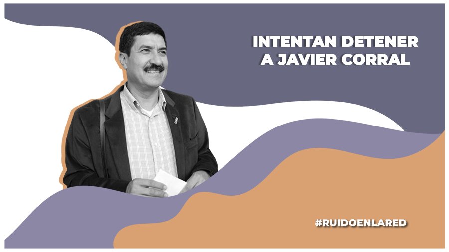 Intento de detención de Javier Corral: ¿Persecución política?