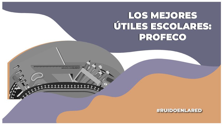 Estos son los mejores útiles escolares: PROFECO