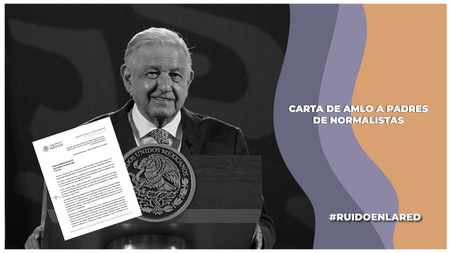 AMLO manda carta a padres de los 43 de Ayotzinapa; insiste en defender al Ejército