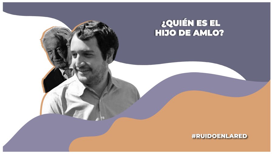 Hijo de AMLO va para Morena: ¿Quién es «Andy» López Beltrán?