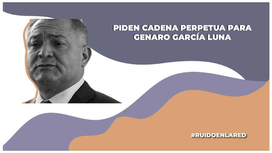 EU pide cadena perpetua para Genaro García Luna
