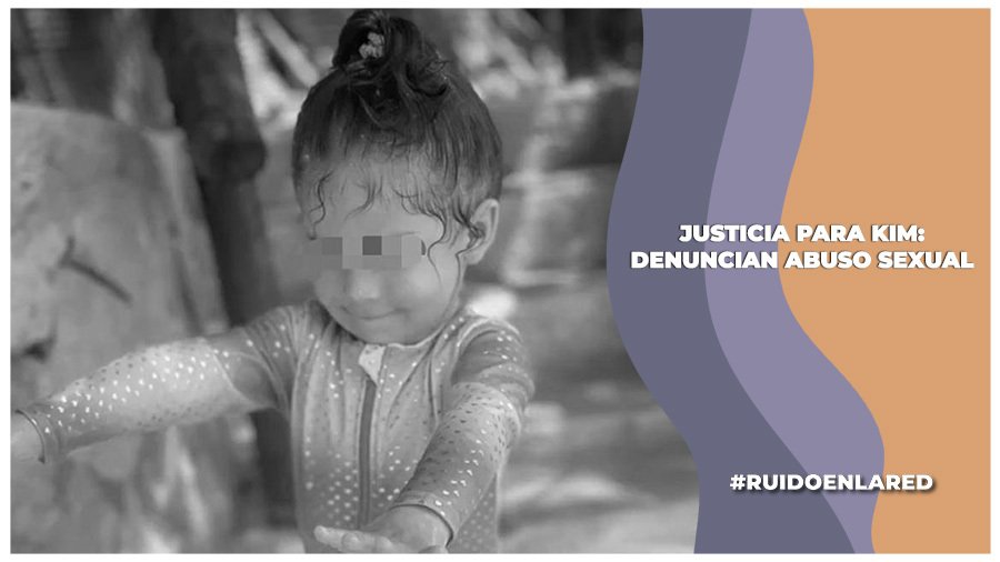 Justicia para Kim: Denuncian abuso sexual a una niña de kínder