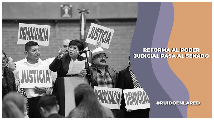 Reforma al Poder Judicial avanza al Senado: aprobada en lo general y particular
