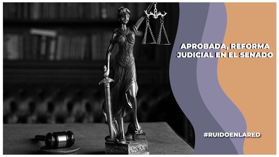 El «plan C» va: aprueban reforma al Poder Judicial en el Senado de la República