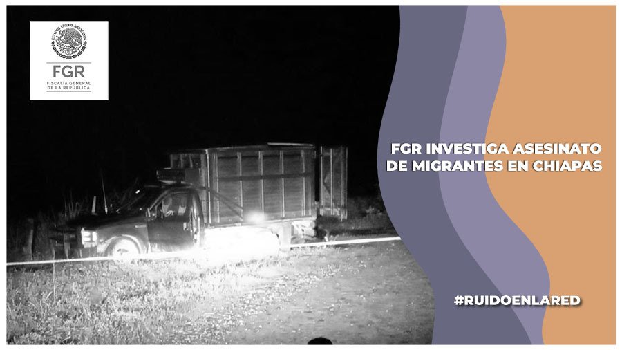 FGR respalda versión del Ejército; informa sobre el asesinato de migrantes en Chiapas