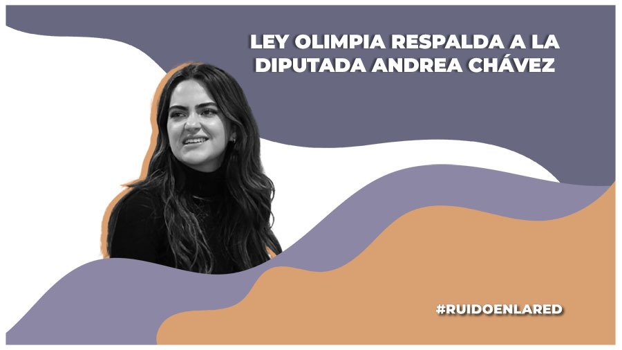 Ley Olimpia: Diputada Andrea Chávez denuncia violencia digital