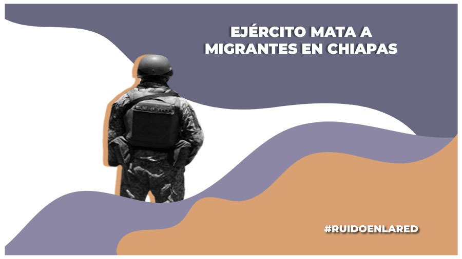 Ejército mata a seis migrantes en Chiapas; hay una menor entre las víctimas, advierte ONG
