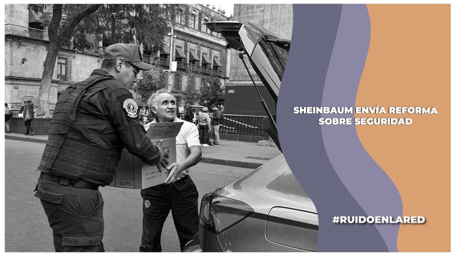 Sheinbaum envía reforma en materia de seguridad; busca fortalecer a la SSPC
