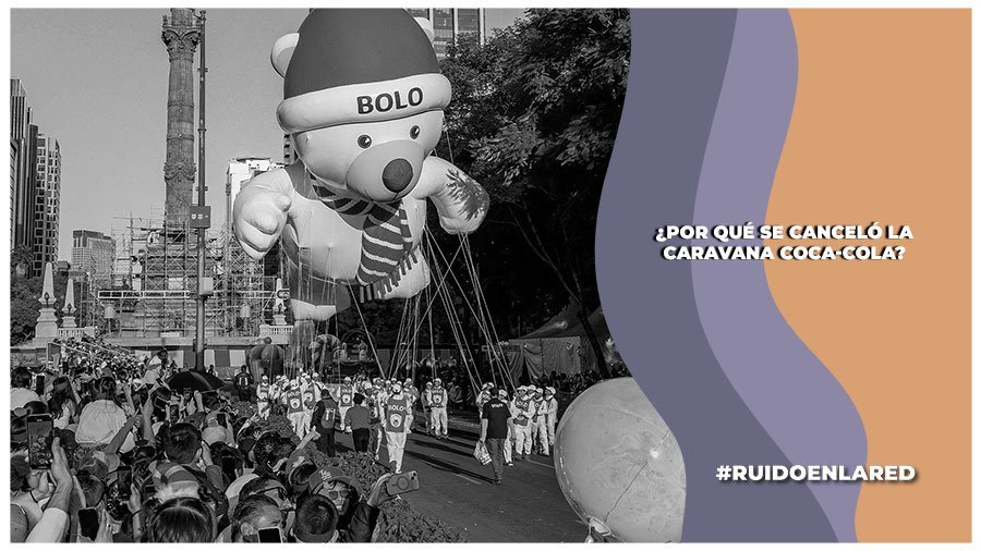 Se cancela Caravana Coca-Cola: Estas son las razones