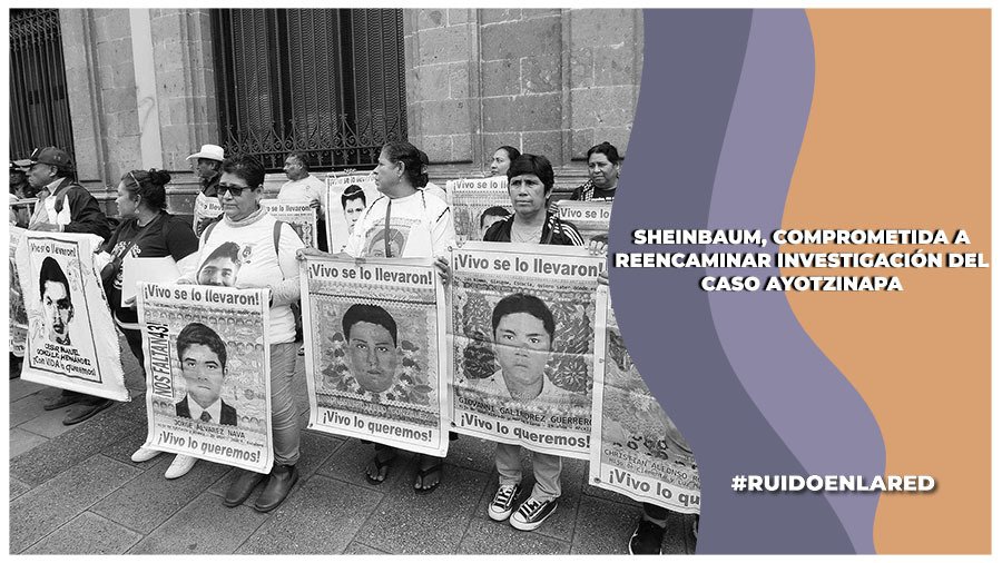 Con Sheinbaum habrá nueva ruta en investigación del Caso Ayotzinapa