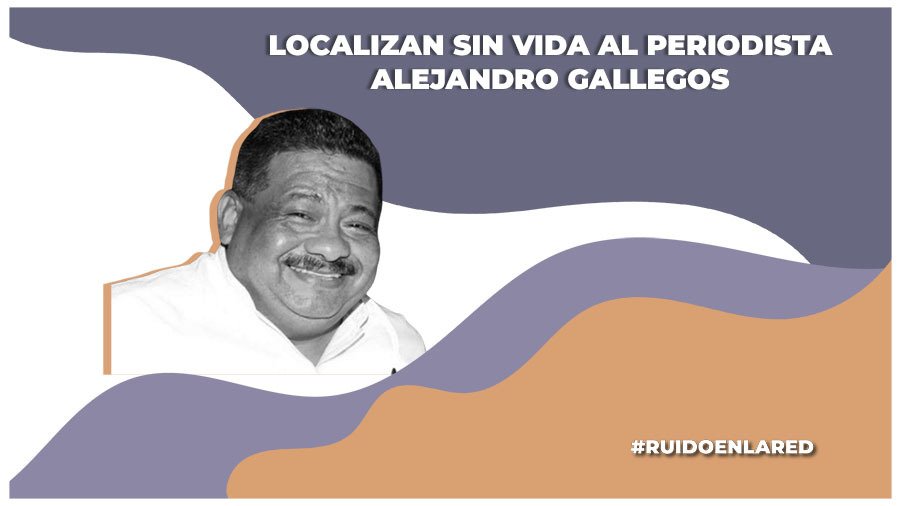 Periodista Alejandro Gallegos es encontrado sin vida en Tabasco