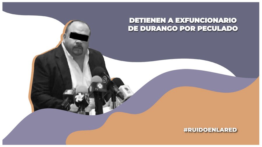 Detienen a exfuncionario de Durango por peculado; también lo investigan en Nayarit