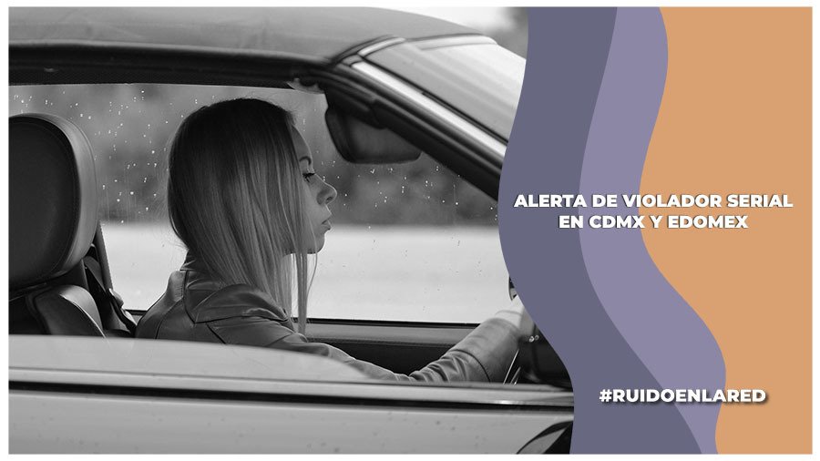 Fiscalía investiga a violador de conductoras en la CDMX y Edomex