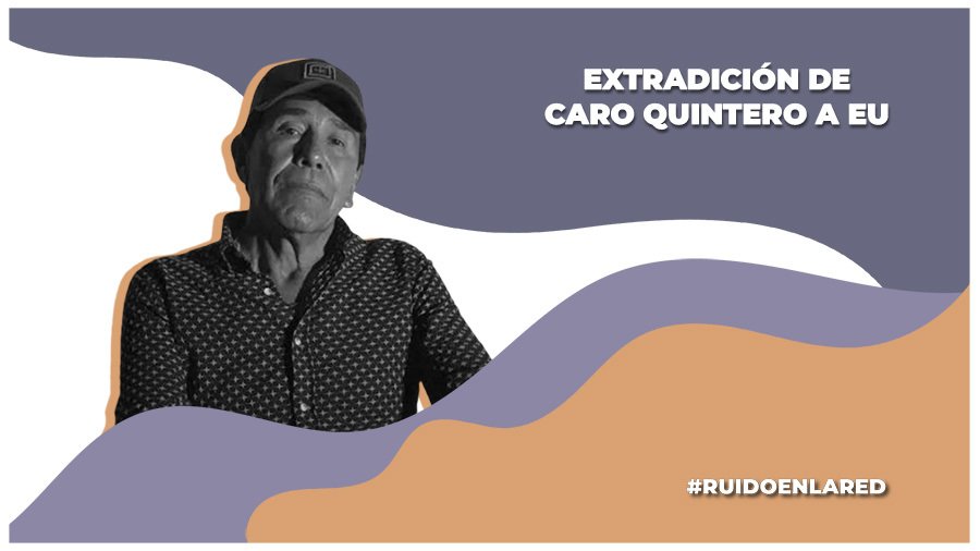 Reportan extradición de Caro Quintero y otros 29 narcotraficantes a EU