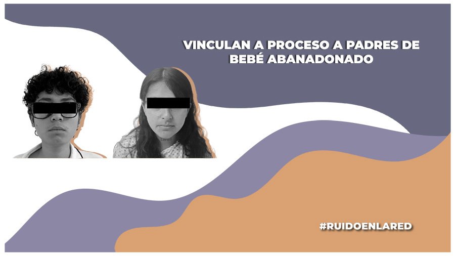 Vinculan a proceso a padres de bebé abanadonado en Tultitlán