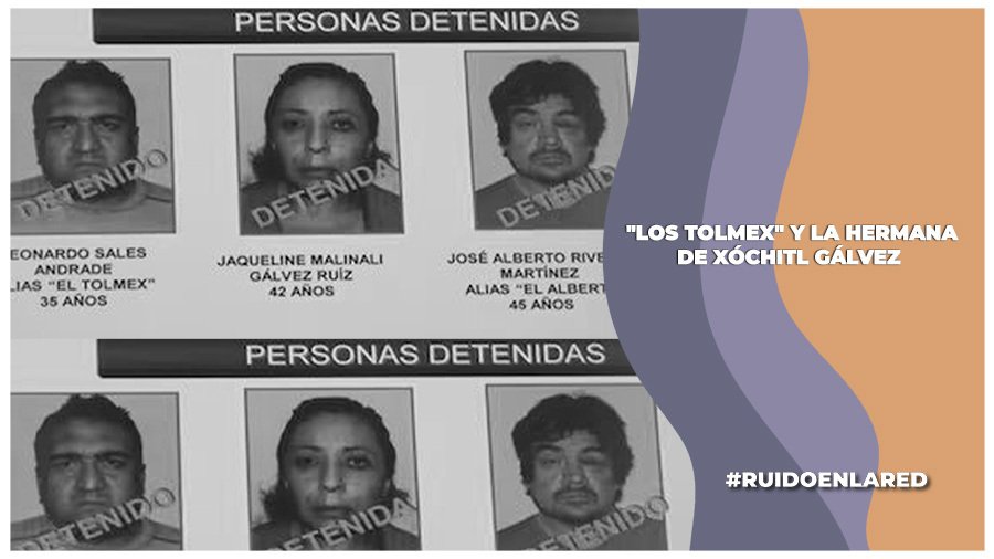 «Los Tolmex»: ¿Cómo operaba la banda de secuestradores a la que pertenecía la hermana de Xóchitl Gálvez?
