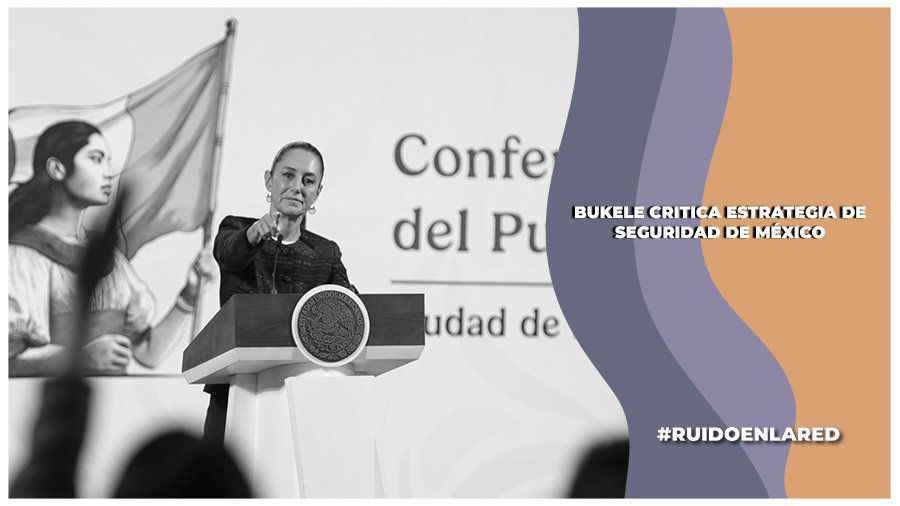Sheinbaum pide a Bukele respetar estrategia de seguridad en México