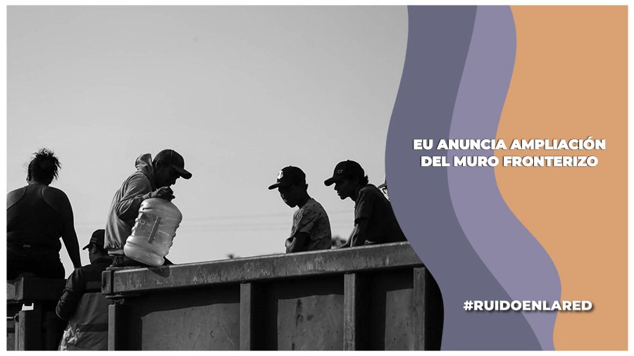 EU ampliará el muro fronterizo con México