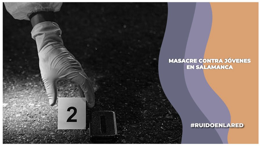 ¿Quiénes son las víctimas de la masacre en Salamanca, Guanajuato?