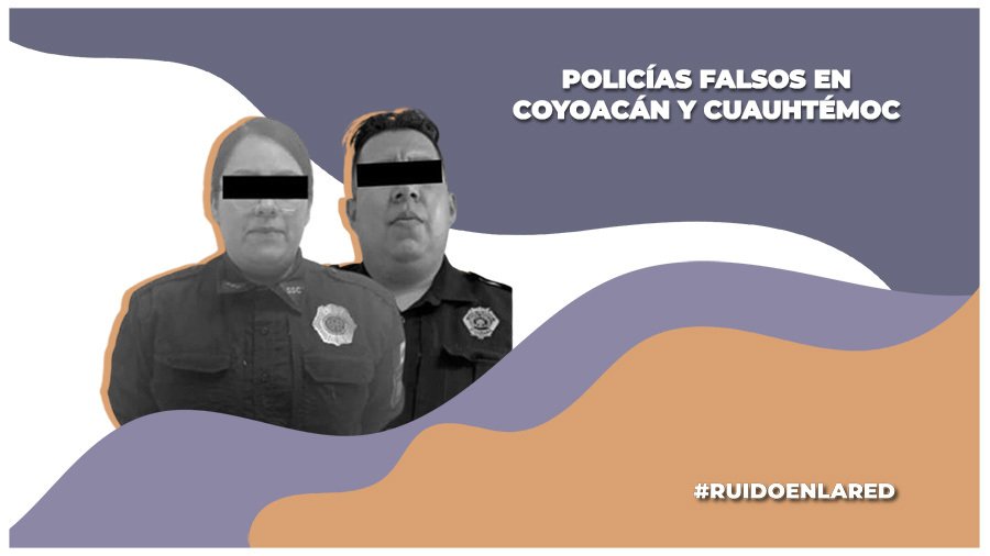 Detienen a dos policías falsos en las alcaldías Coyoacán y Cuauhtémoc