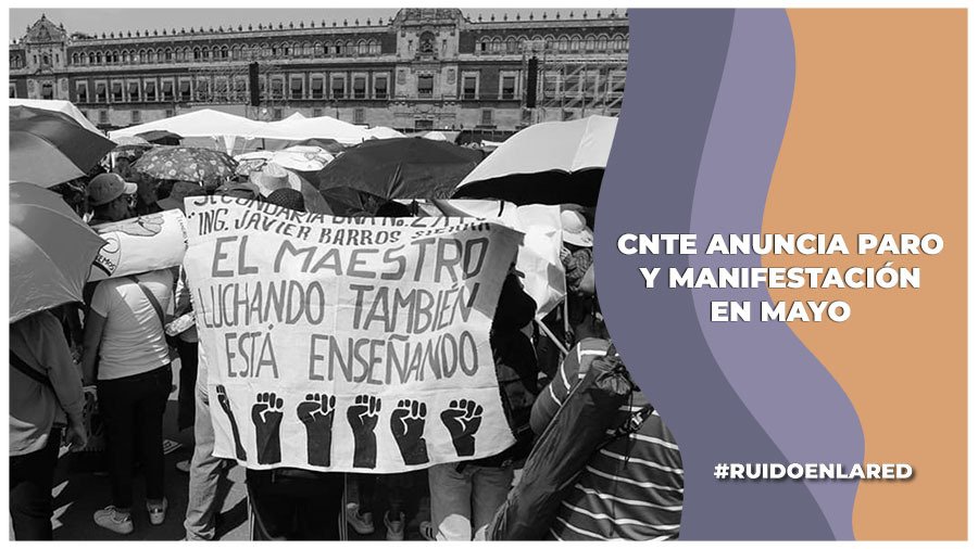CNTE anuncia paro nacional indefinido en mayo