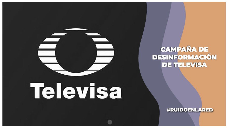 Revelan cómo Televisa emprendió campañas de desinformación en redes sociales