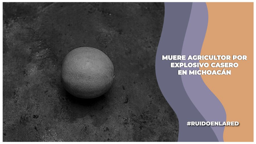Muere otro agricultor al pisar un explosivo enterrado en Michoacán