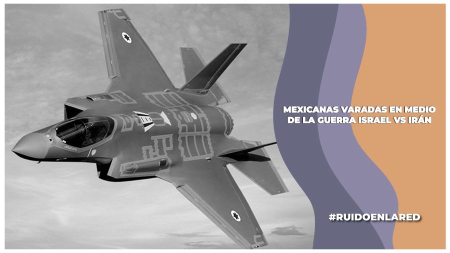 Mexicanas varadas en medio del conflicto de Israel vs Irán