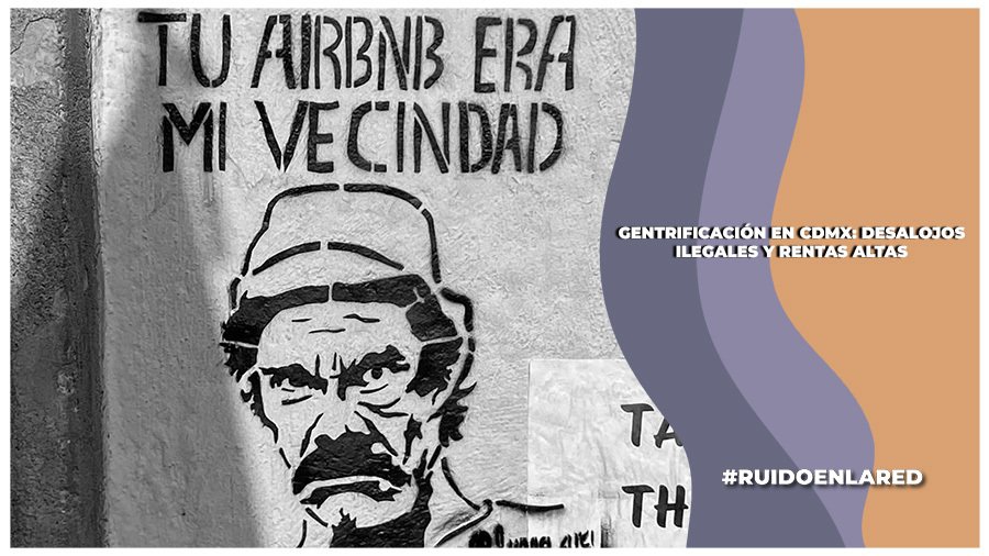Gentrificación en CDMX provoca desalojos violentos