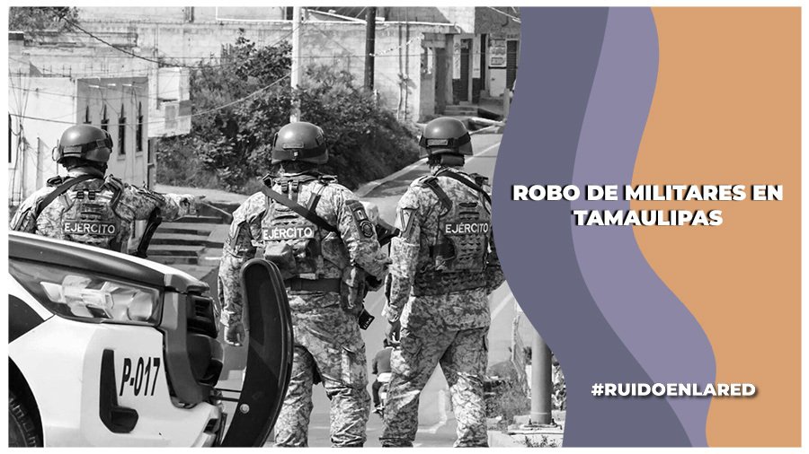 Militares en Nuevo Laredo, Tamaulipas, presuntamente roban 50 mil pesos a jóvenes