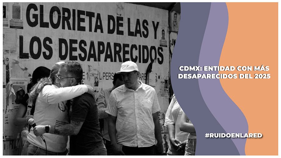 La Ciudad de México es la entidad con más desaparecidos del 2025
