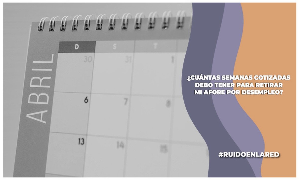 Afore por desempleo: ¿cuántas semanas debo tener para retirar?