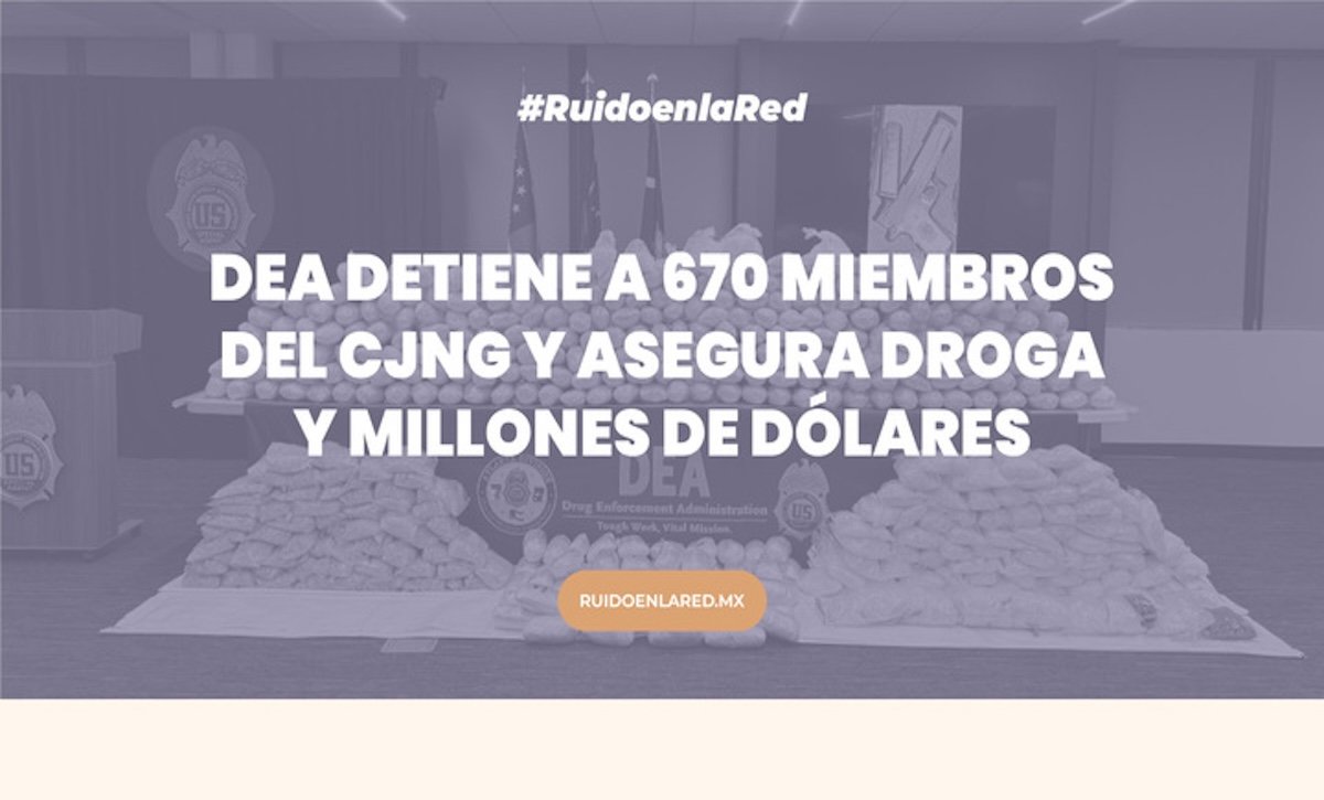 DEA detiene a 670 supuestos miembros del CJNG e incauta droga y 48 mdd