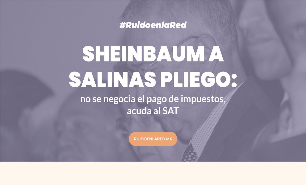 Sheinbaum a Salinas Pliego: no negociaré el pago de impuestos, acuda al SAT