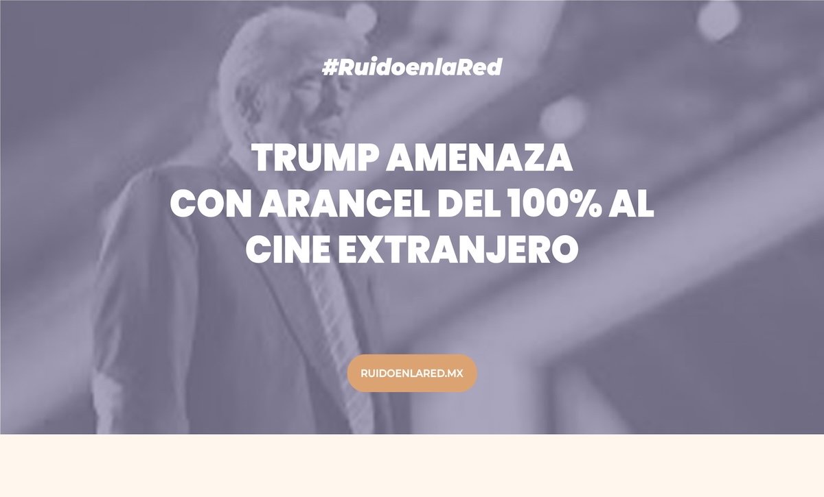 Trump anuncia arancel de 100% a cine hecho fuera de EU
