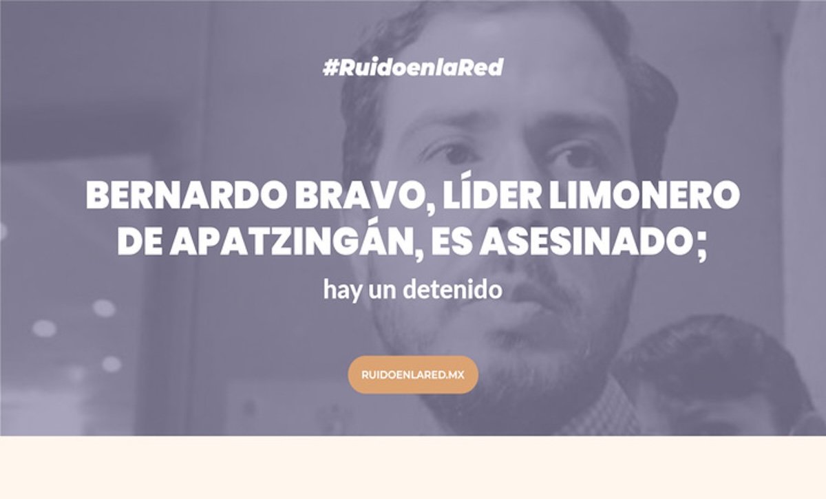 Bernardo Bravo, líder limonero de Apatzingán, es asesinado; hay un detenido