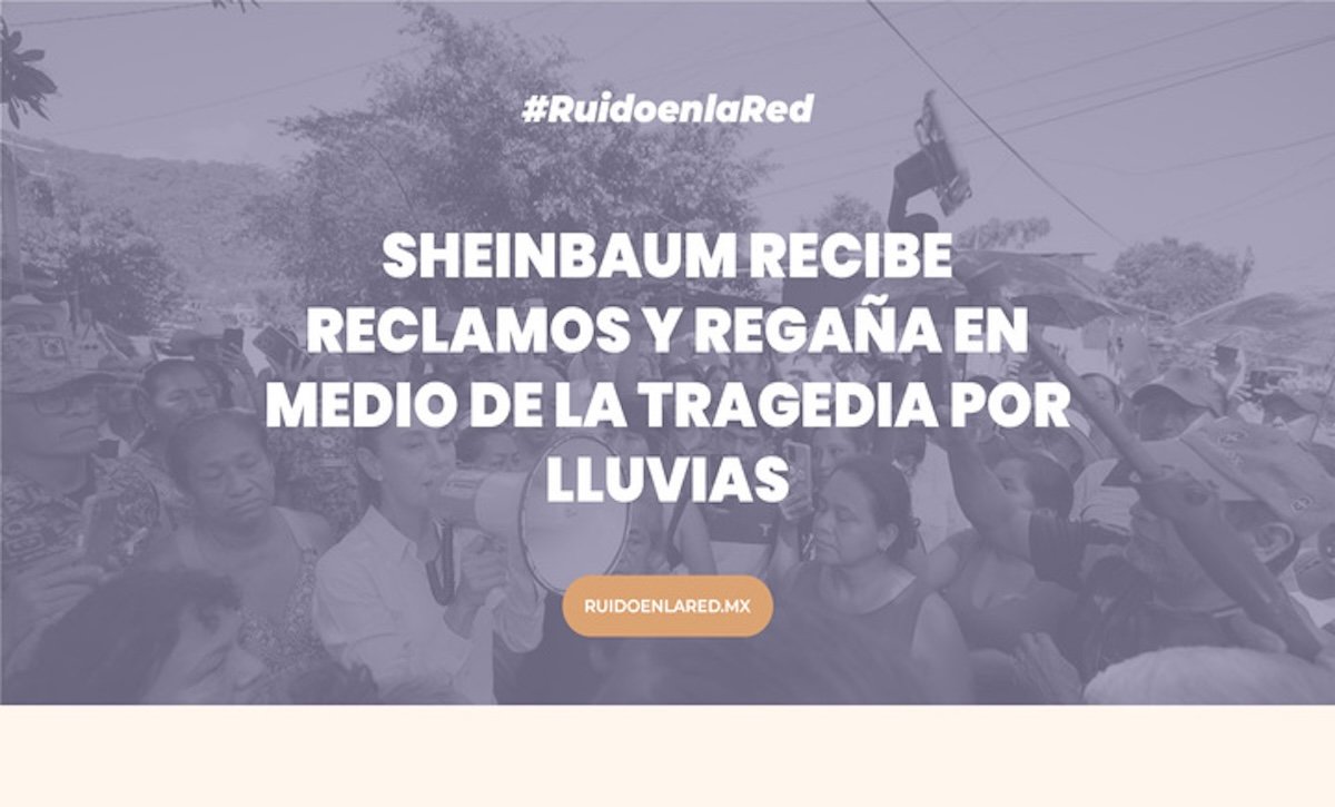 Sheinbaum recibe reclamos y regaña en medio de la tragedia por lluvias