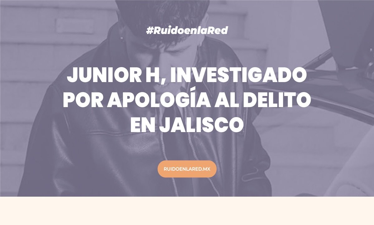 Junior H, investigado por apología al delito en Jalisco