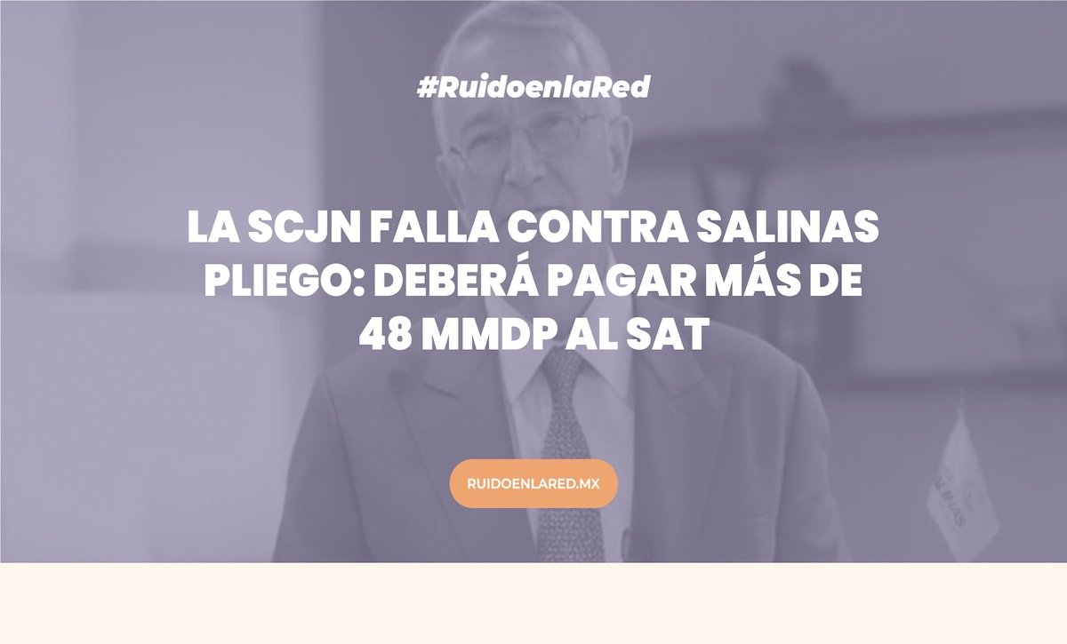 La SCJN falla contra Salinas Pliego: deberá pagar más de 48 mmdp al SAT
