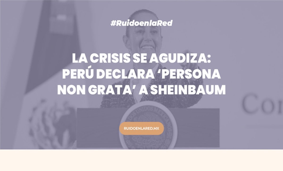 La crisis se agudiza: Perú declara ‘persona non grata’ a Sheinbaum 
